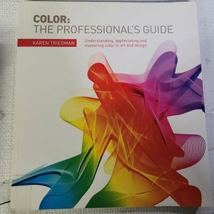 The Professional's Guide: Understanding, Appreciatin and mastering color